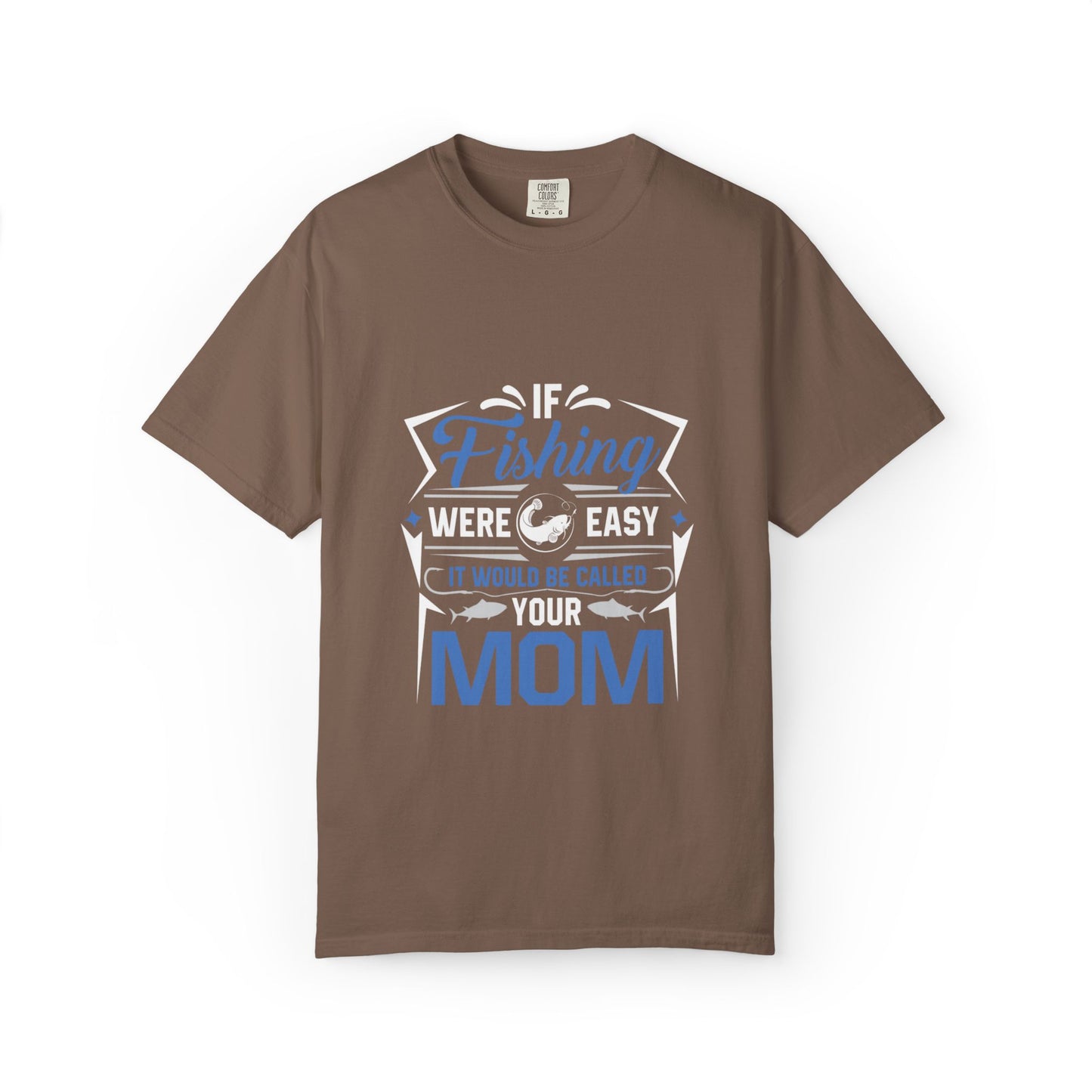Fishing Were Easy It Would Be Called Mom Fish Gear Sarcastic Tee Lovers Unisex Heavy Cotton T-Shirt