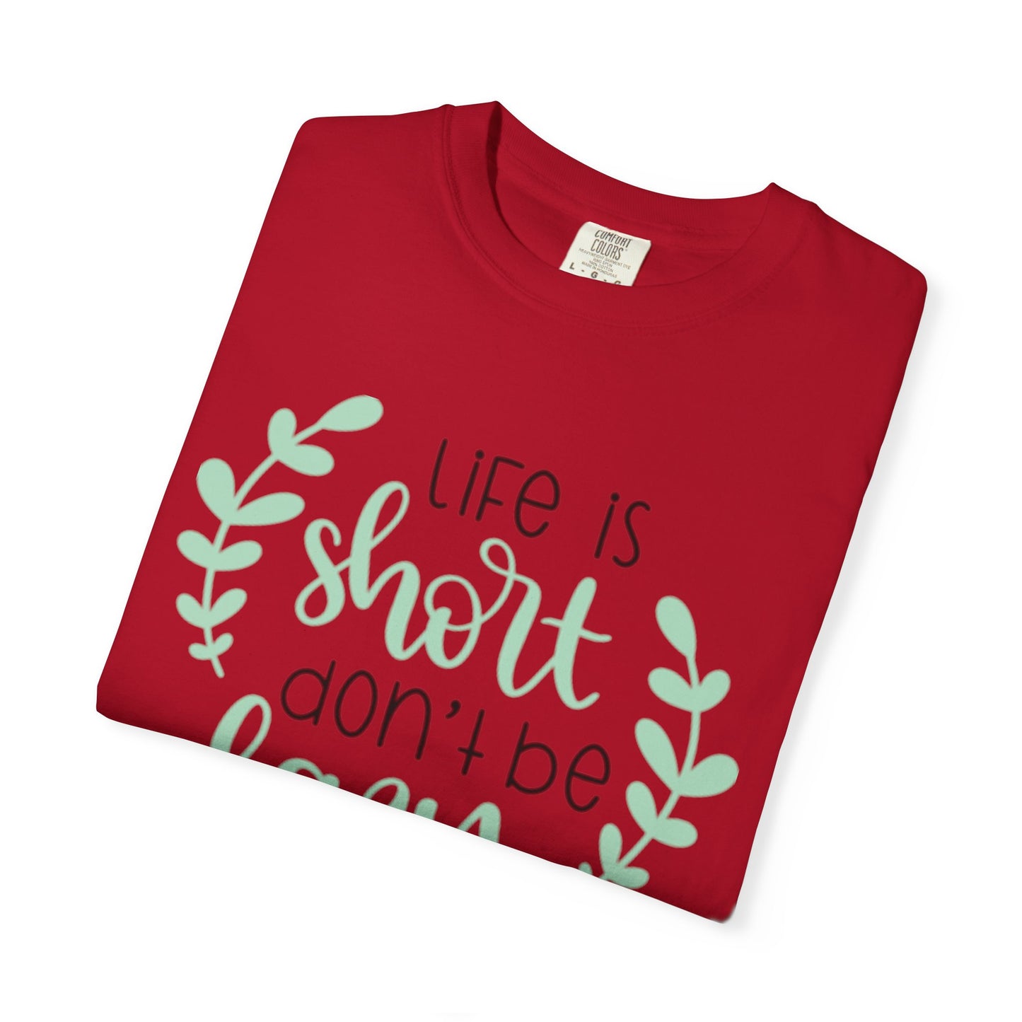Life Is Short Don’t Be Lazy Adventure Tee Enthusiasm Cherish Moments Positivity Unisex Heavy Cotton T-Shirt