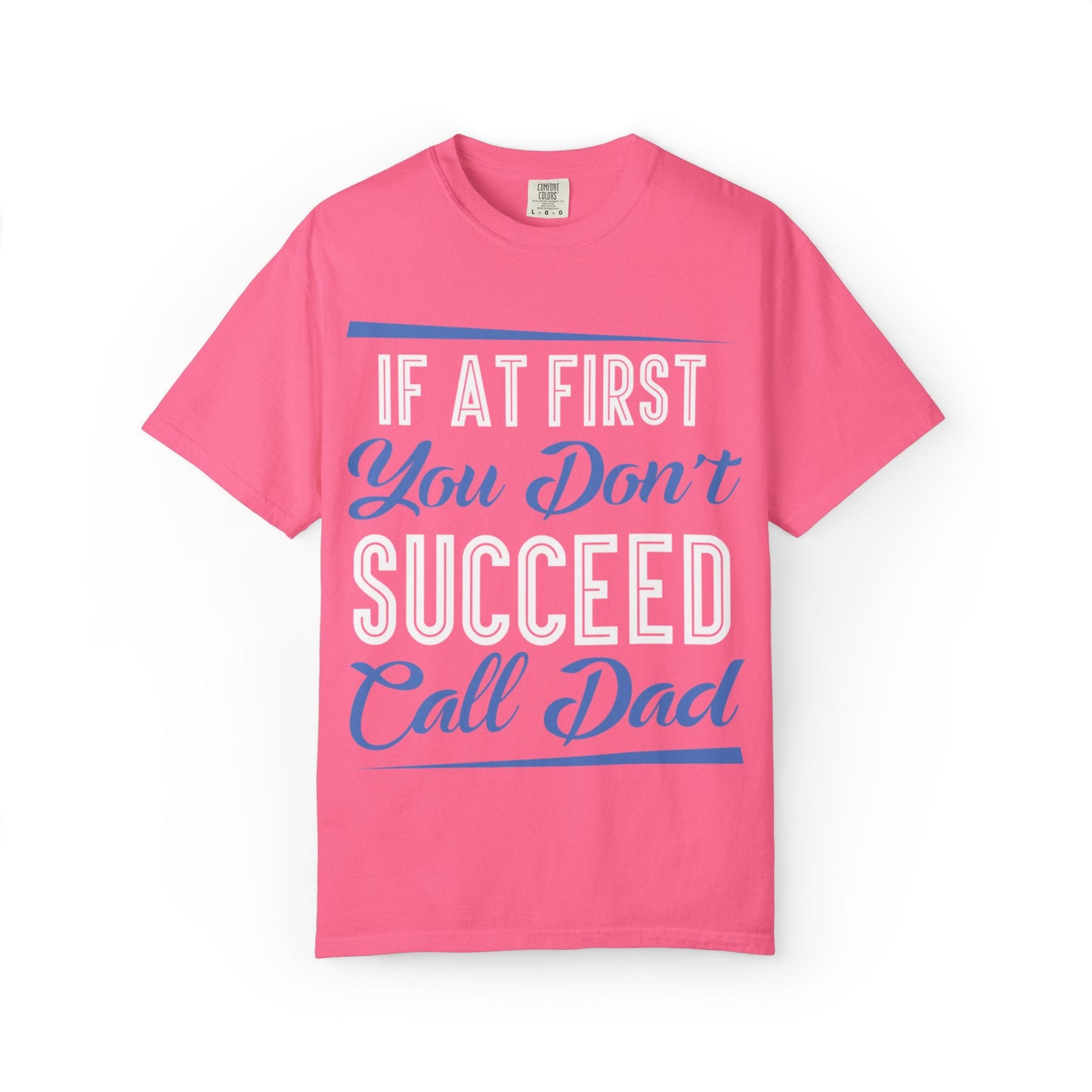 If At First You Don’t Succeed Call Dad Family Moments Fatherly Care Family Values Passion Graphic Print Style Tee Gift For Friends Family Fathers Day Birthday Celebrations Special Events Casual Wear