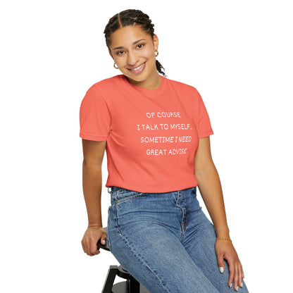 I Talk to Myself Unisex Garment-Dyed T-shirt
