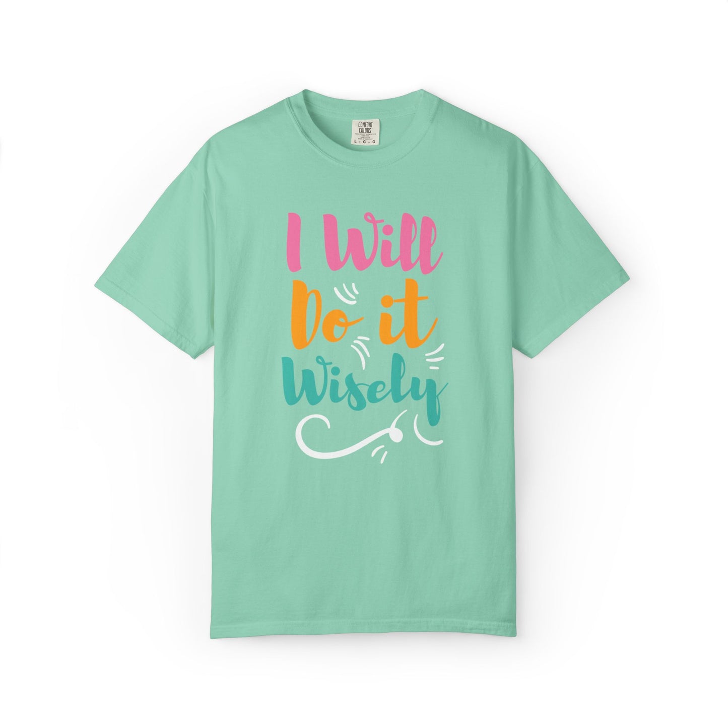 I Will Do Wisely Brave Heartfelt Compliments Thoughtful Gestures Love-Inspired Tee Soul-Soothing Words Unisex Heavy Cotton T-Shirt