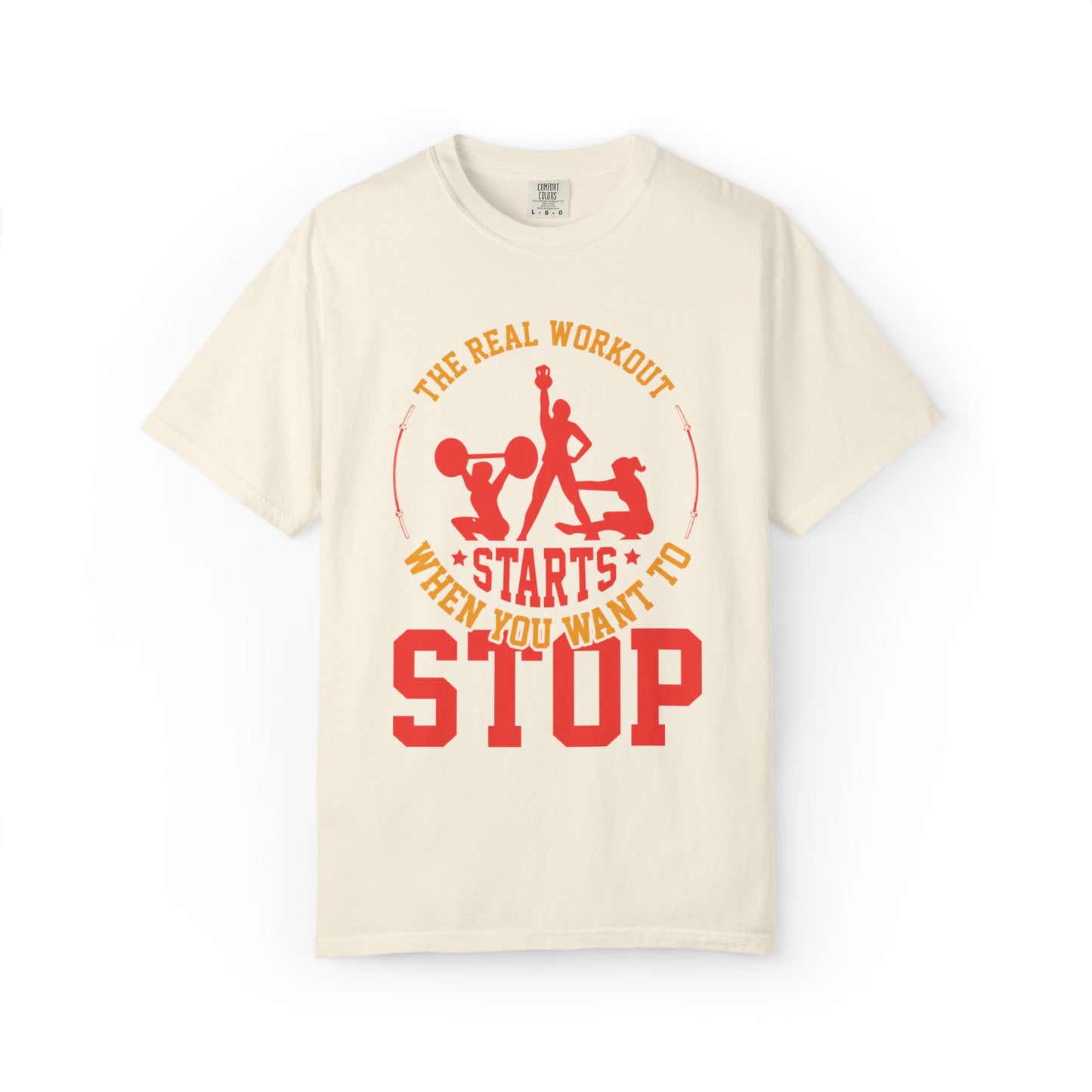 The Real Workout Starts When You Want to Stop Unisex Garment-Dyed T-shirt