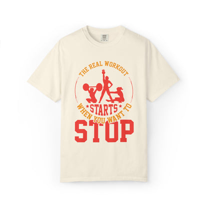 The Real Workout Starts When You Want to Stop Unisex Garment-Dyed T-shirt