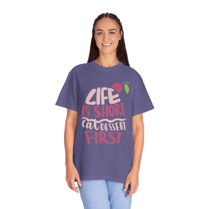 Life Is Short Eat Dessert First Lovers Tee Sweet Tooth Guilty Pleasure Sugar Rush Unisex Heavy Cotton T-Shirt