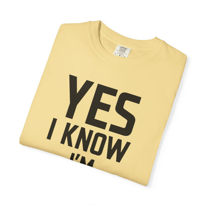 Yes I Know I'm Fit - Unisex Garment-Dyed T-shirt