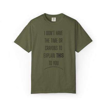 I Don't Have Time - Unisex Garment-Dyed T-shirt