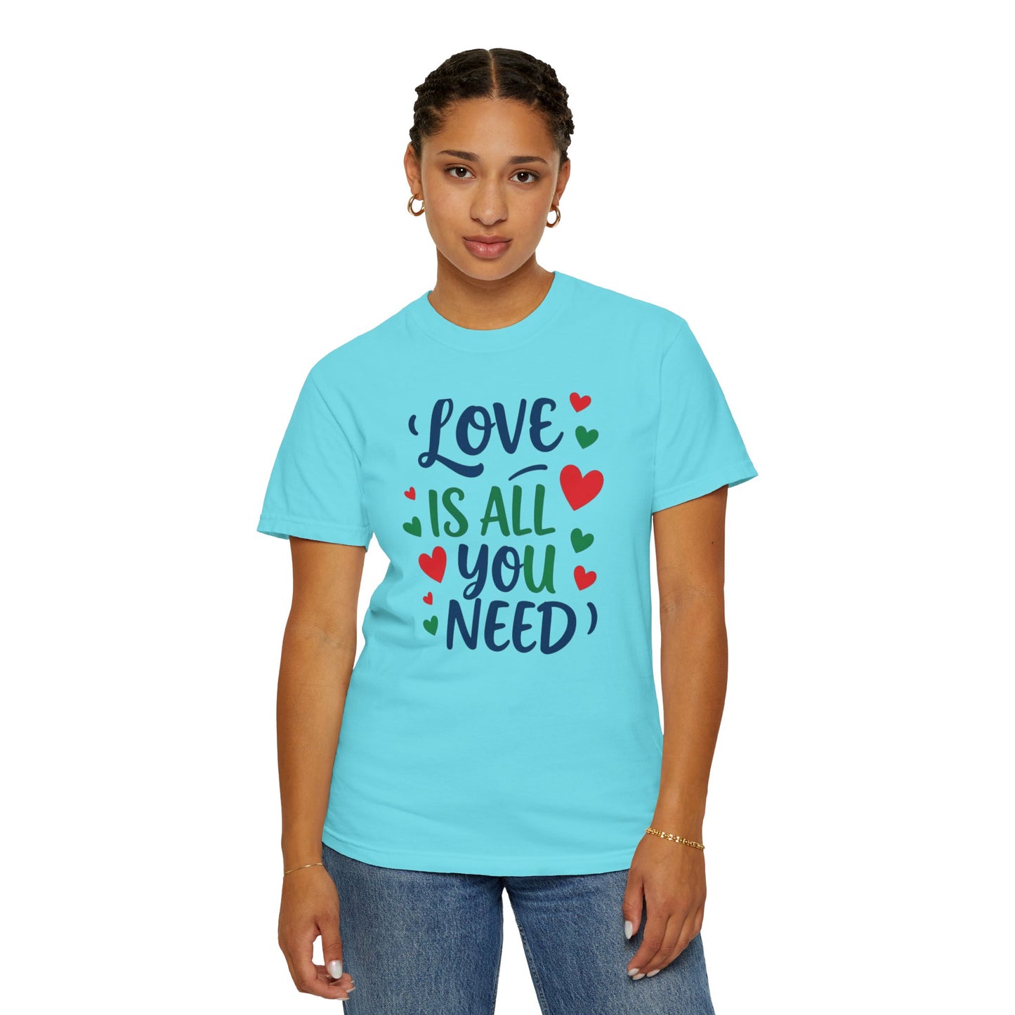 Love Is All You Need Unisex Garment-Dyed T-shirt