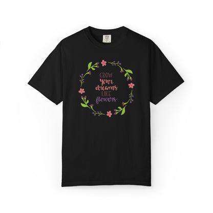 Grow Your Dreams Like Flower Inspiration Tee Goal-Setting Nurturing Ambition Blooming Aspiration Unisex Heavy Cotton T-Shirt