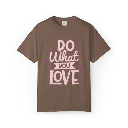 Do What You Love Motivational Tee Passion Personal Growth Interest Hobby Unisex Heavy Cotton T-Shirt