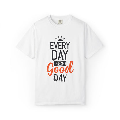 Everyday Is A Good Day Positivity Optimism Trendy Tee Mindset Gratitude Empathy Unisex Heavy Cotton T-Shirt