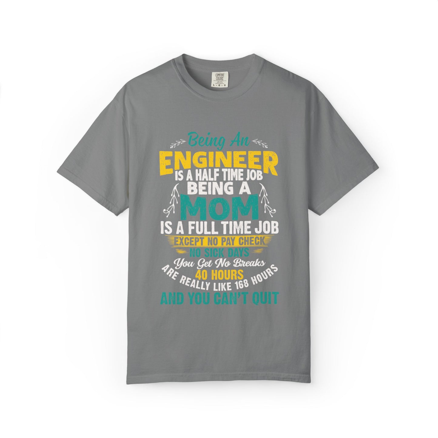 Sarcastic Being An Engineer Is A Half Time Job  Motherhood Unconditional Love Responsibility Multitasking Unisex Heavy Cotton T-Shirt