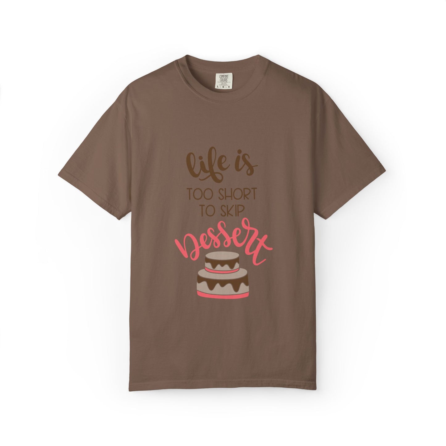 Life Is Too Short To Skip Dessert Lovers Tee Sweet Tooth Guilty Pleasure Sugar Rush Unisex Heavy Cotton T-Shirt