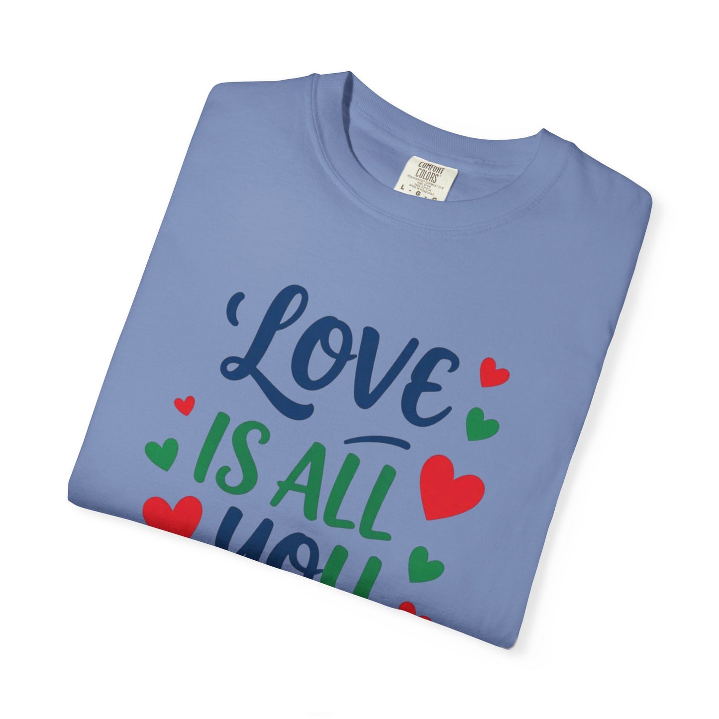 Love is all you need - Unisex Garment-Dyed T-shirt