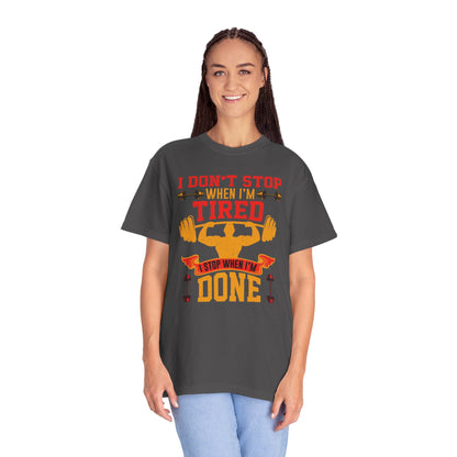 Inspirational I Don’t Stop When I’m Tired I Stop When I’m Done Fitness Lovers Dumbbells Bodybuilding Workout Gears Unisex Heavy Cotton T-Shirt