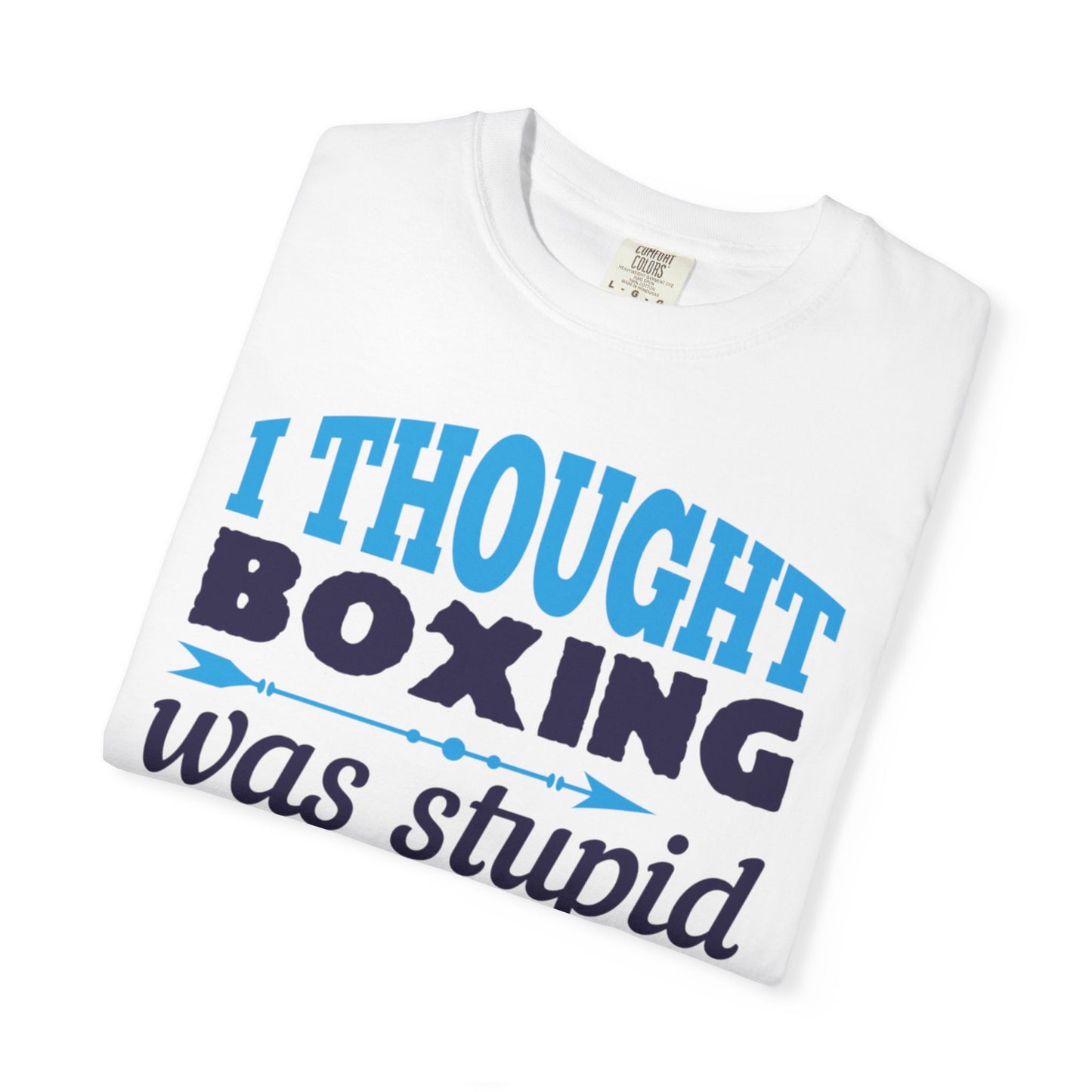 Funny I Thought Boxing Was Stupid Playful Sarcastic Boxing Ring Personal Preference Unisex Heavy Cotton T-Shirt