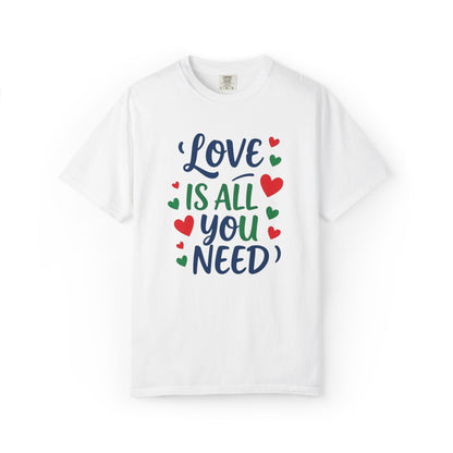 Love is all you need - Unisex Garment-Dyed T-shirt