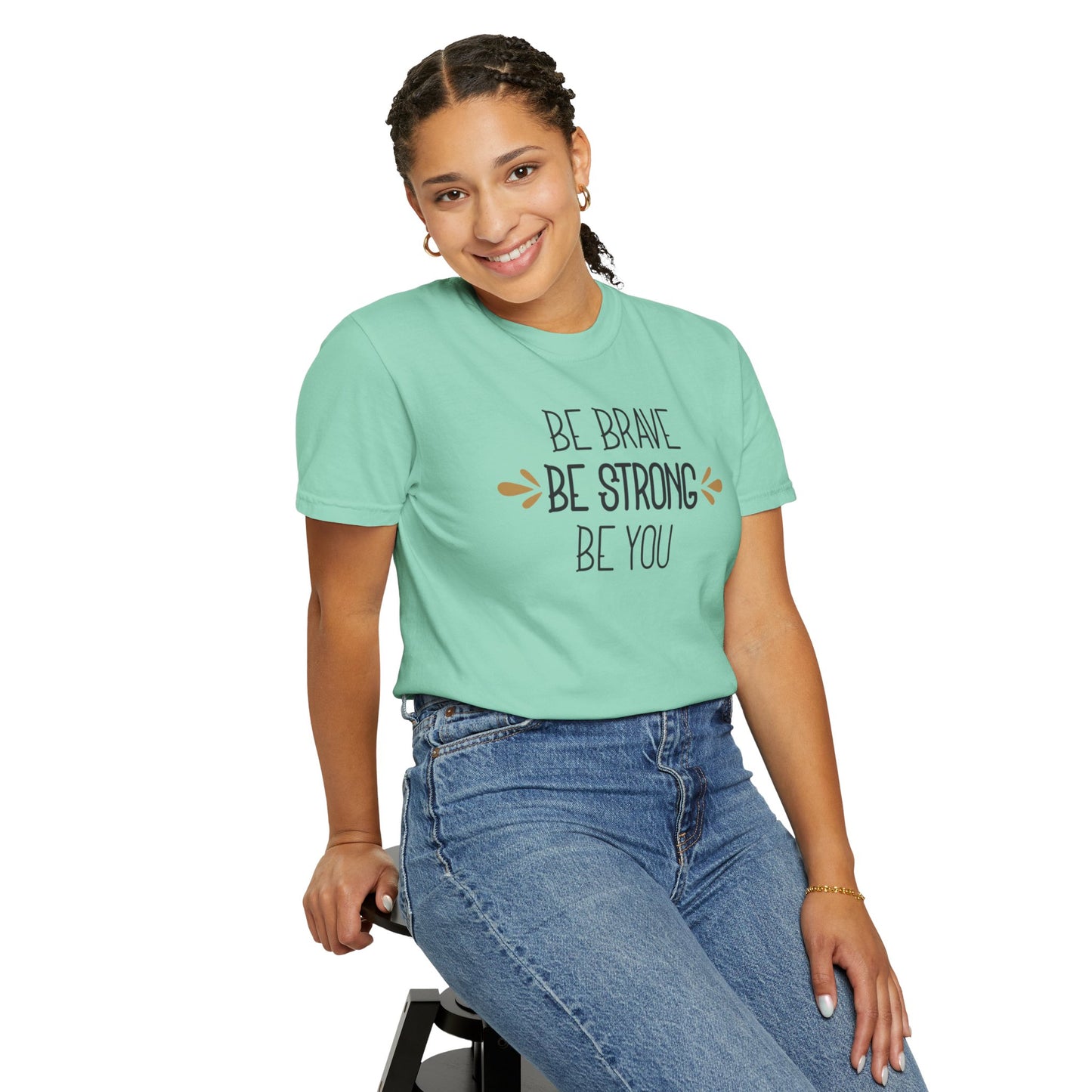 Be Brave Be Strong Be You Strength Inspiration Tee Fearlessness Positivity Self Confidence Unisex Heavy Cotton T-Shirt