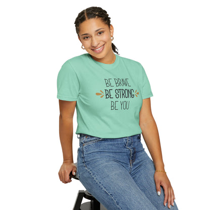 Be Brave Be Strong Be You Strength Inspiration Tee Fearlessness Positivity Self Confidence Unisex Heavy Cotton T-Shirt