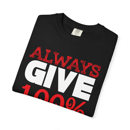 Always Give 100% Keep Trying Determination Success Tee Hard Work Unstoppable Unisex Heavy Cotton T-Shirt