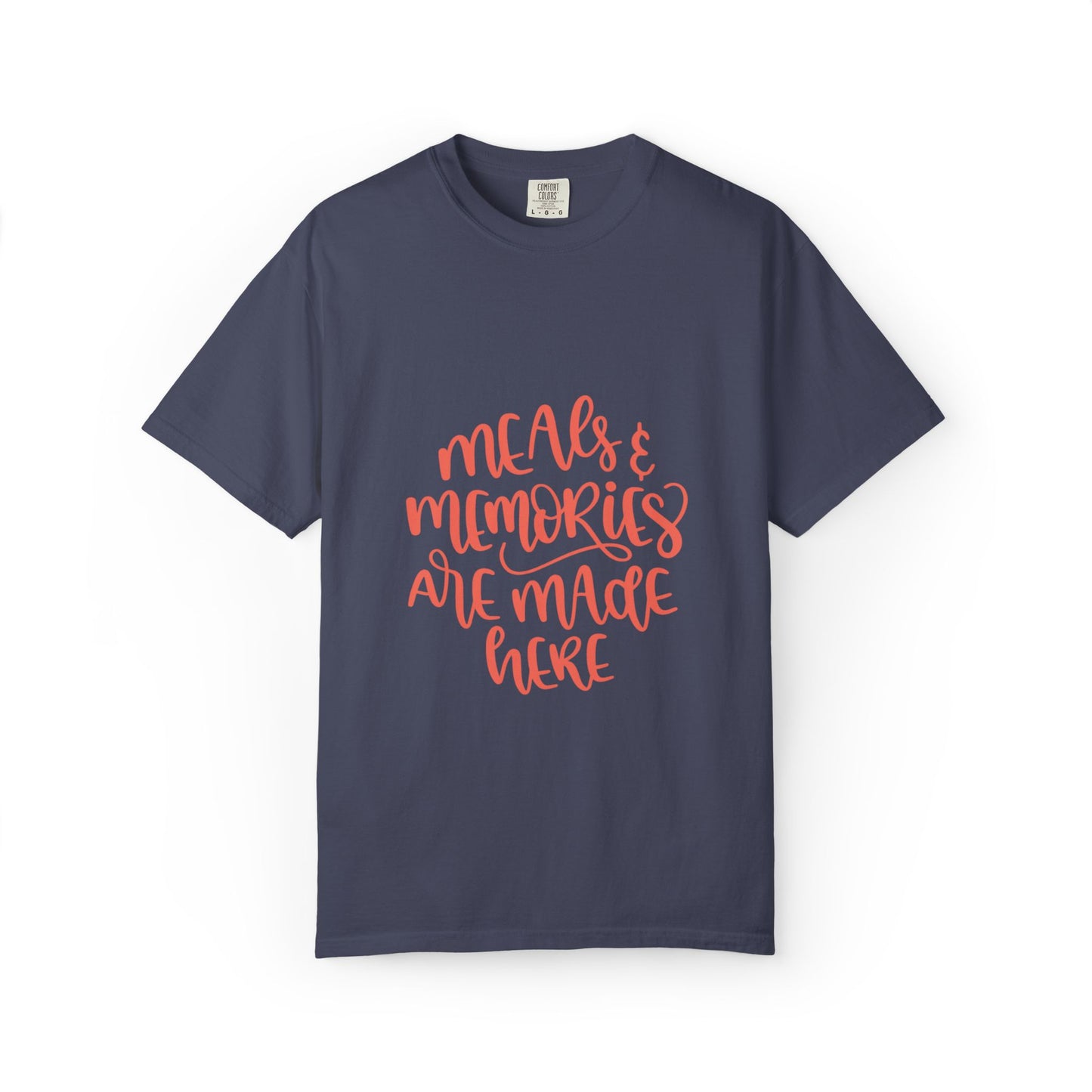 Meals & Memories Are Made Here Chapters Of Life Precious Moments Tee Recollections Meaningful Experiences Nostalgia Unisex Heavy Cotton T-Shirt