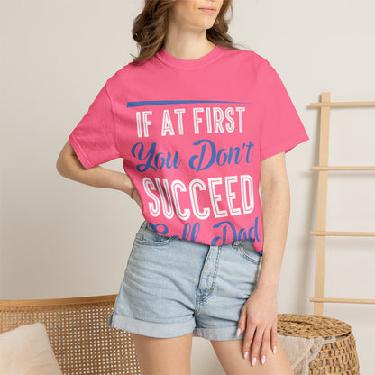If At First You Don’t Succeed Call Dad Family Moments Fatherly Care Family Values Passion Graphic Print Style Tee Gift For Friends Family Fathers Day Birthday Celebrations Special Events Casual Wear