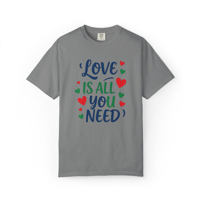 Love is all you need - Unisex Garment-Dyed T-shirt