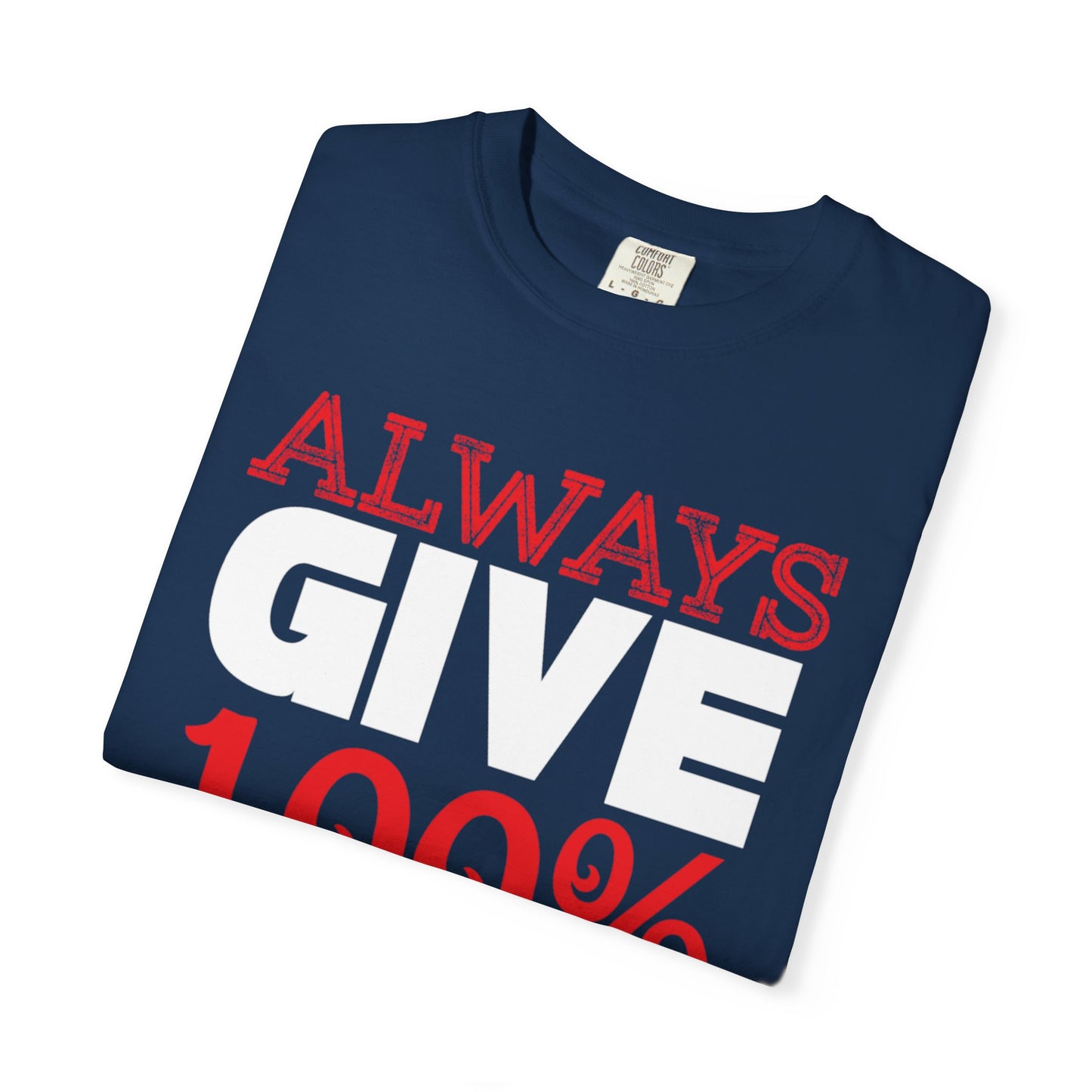 Always Give 100% Keep Trying Determination Success Tee Hard Work Unstoppable Unisex Heavy Cotton T-Shirt