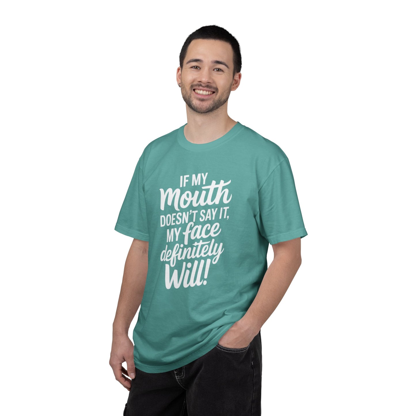 If My Mouth Doesn't Say It Than My Face Defintly Will - Unisex Garment-Dyed T-shirt