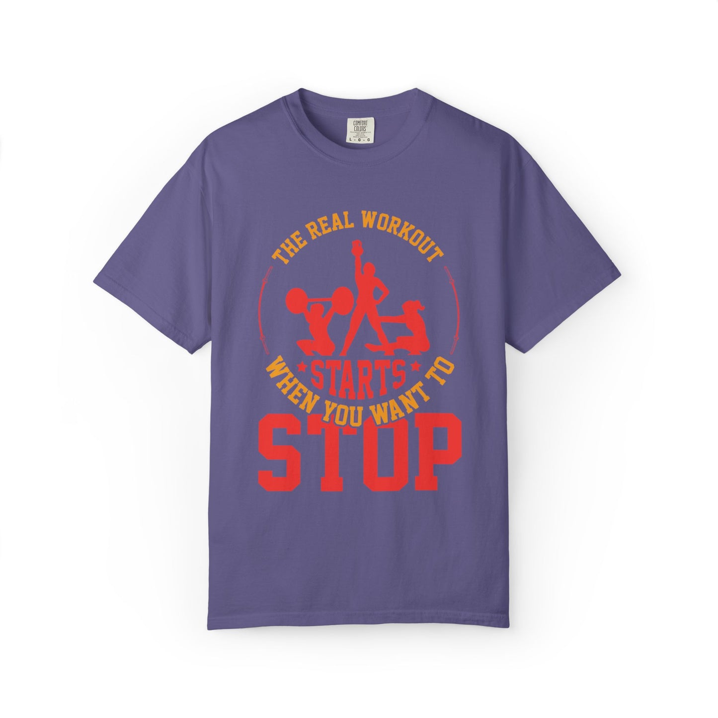 The Real Workout Starts When You Want to Stop Unisex Garment-Dyed T-shirt