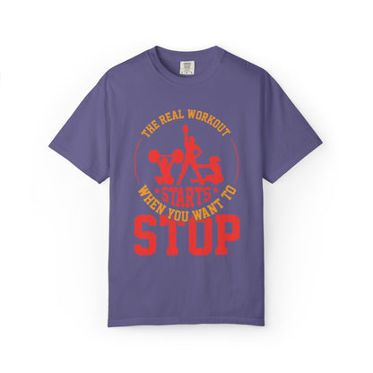 The Real Workout Starts When You Want to Stop Unisex Garment-Dyed T-shirt