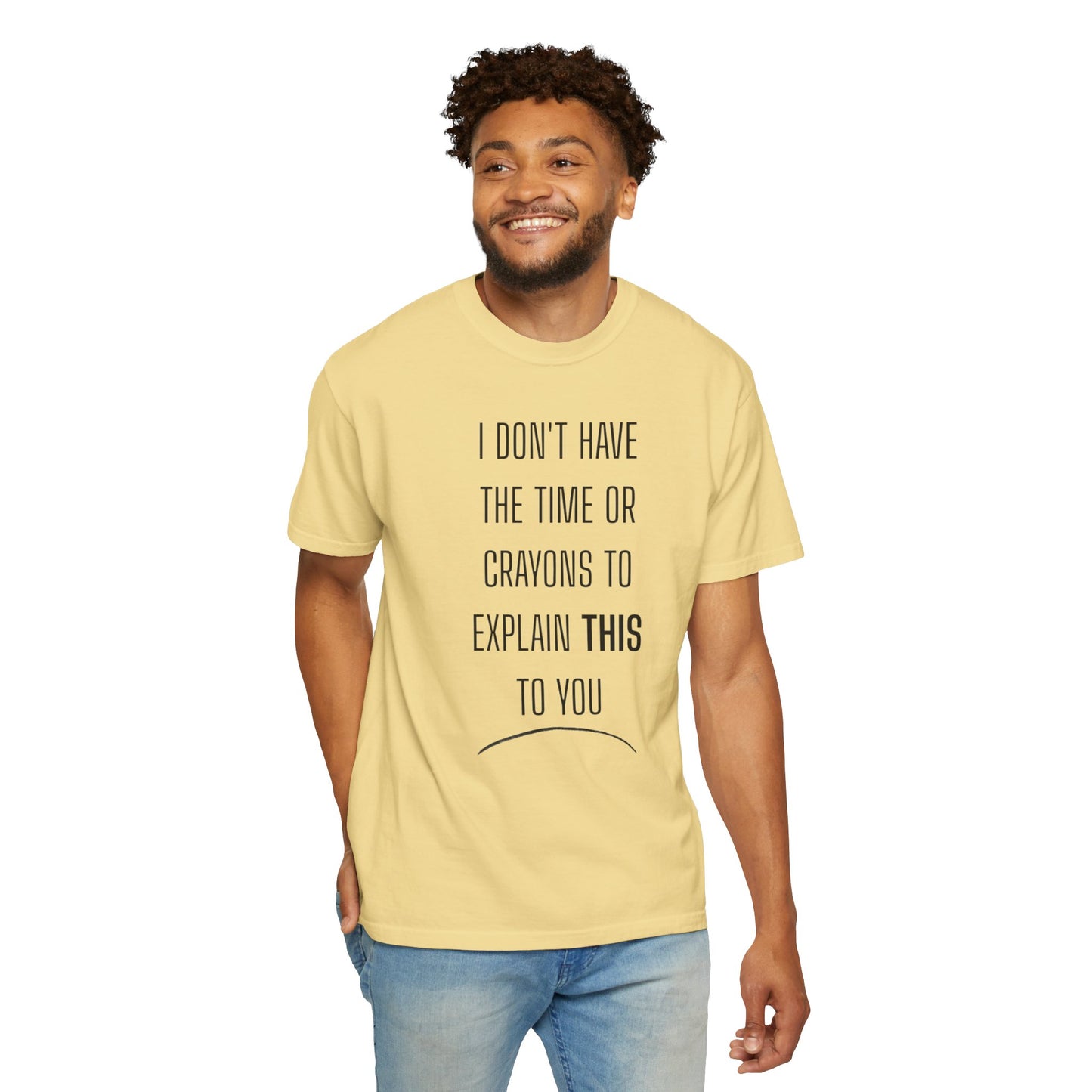 I Don't Have Time - Unisex Garment-Dyed T-shirt
