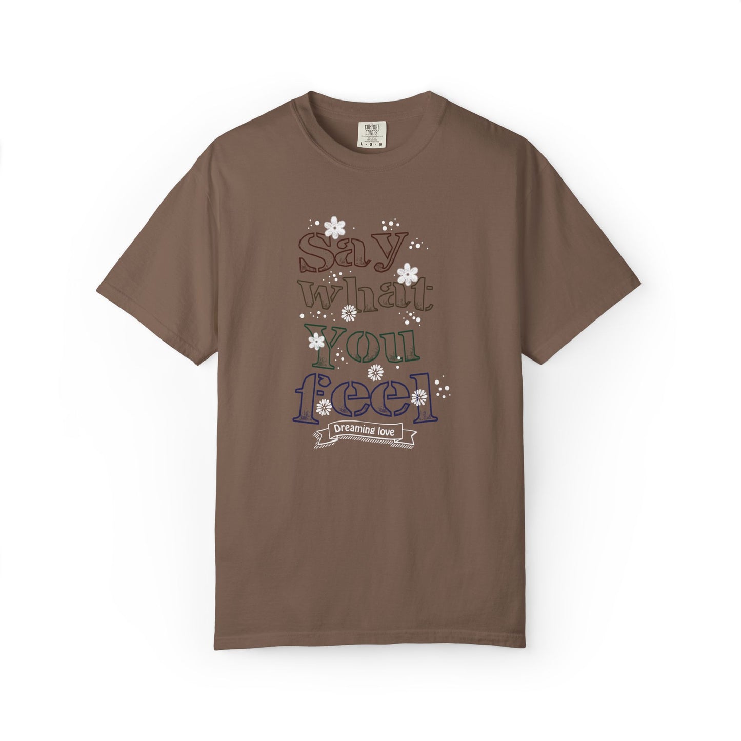 Say What You Feel Dreaming Love Trendy Tee Hug Rainbow Passion Unconditional Soulful Connection Unisex Heavy Cotton T-Shirt