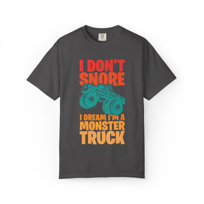 Comic I Don’t Snore I Dream I Am A Monster Truck Heavy-Duty Power Sarcastic Big Wheels Truck Rough & Tough Unisex Heavy Cotton T-Shirt