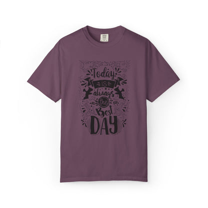 Today Is Always the Best Day Inspirational Tee Positive Mindset Daily Reminder Cheerful Energetic Self Motivation Unisex Heavy Cotton T-Shirt