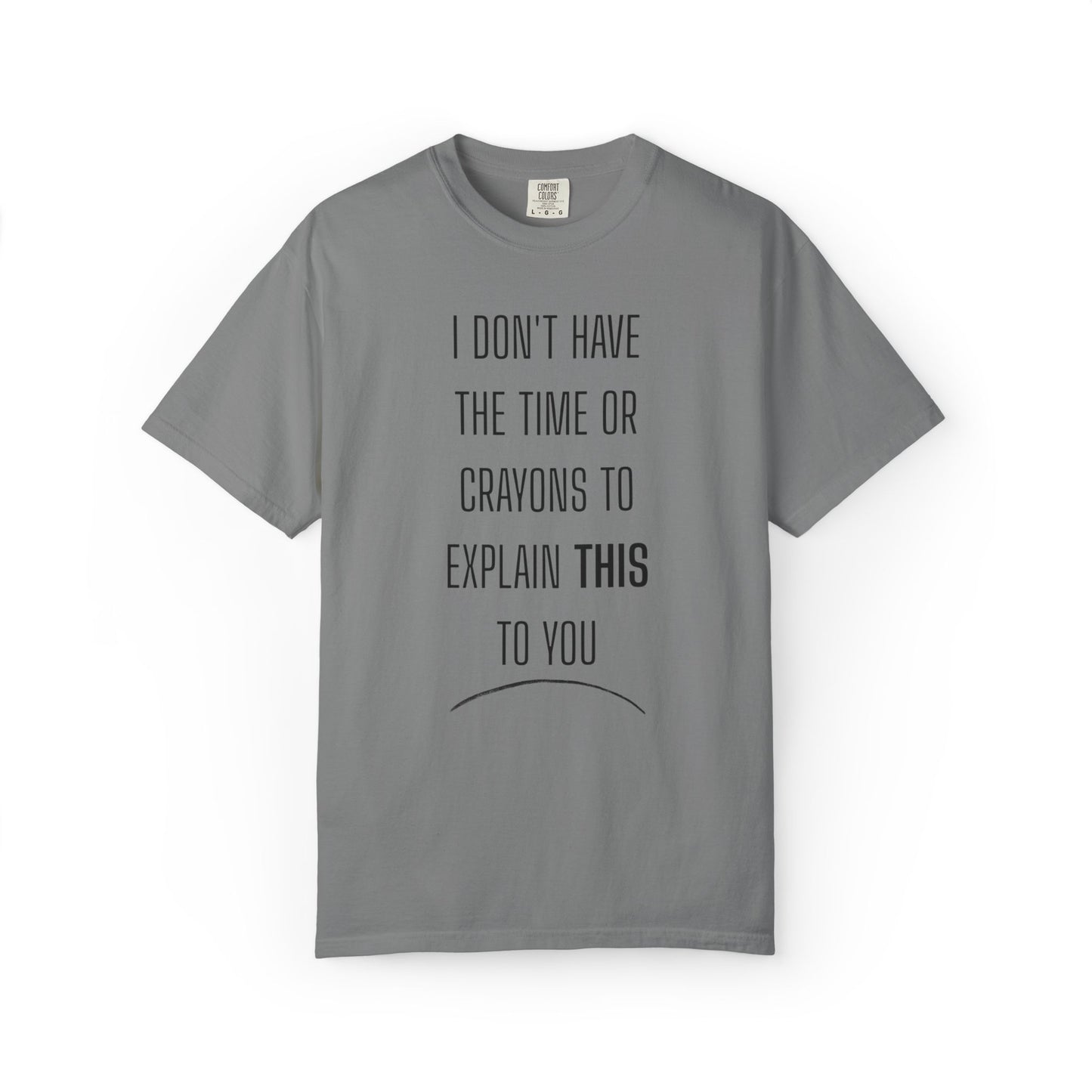 I Don't Have Time - Unisex Garment-Dyed T-shirt