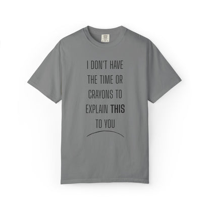 I Don't Have Time - Unisex Garment-Dyed T-shirt