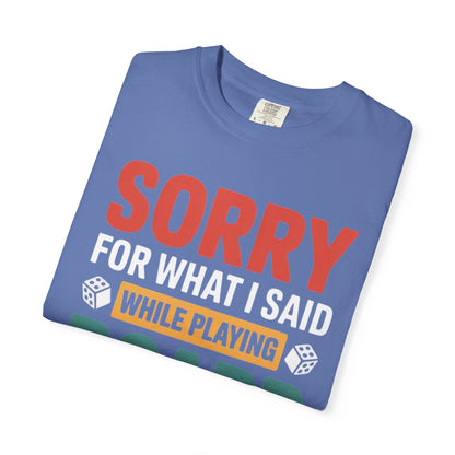 Sorry For What I Said While Playing Board Games- Unisex Garment-Dyed T-shirt