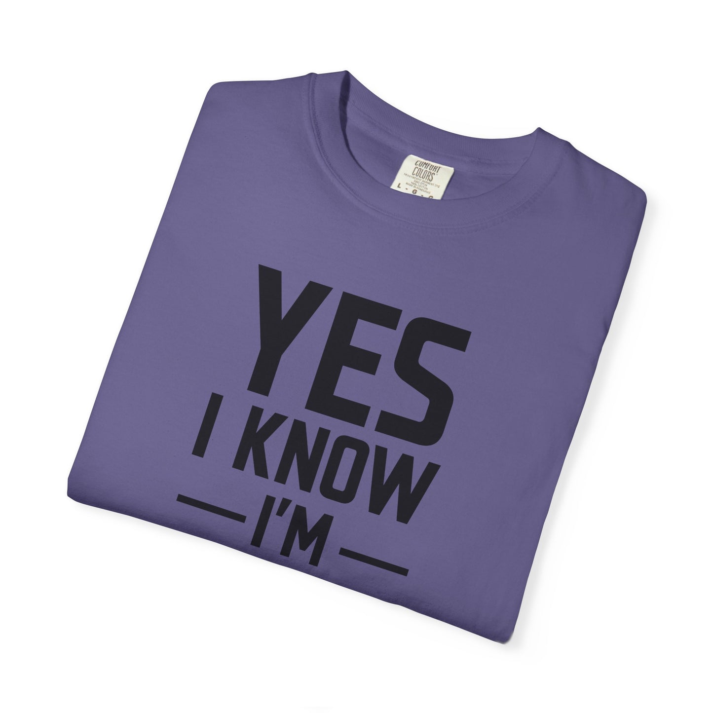 Yes I Know I'm Tall - Unisex Garment-Dyed T-shirt