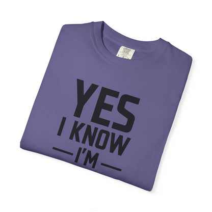 Yes I Know I'm Tall - Unisex Garment-Dyed T-shirt