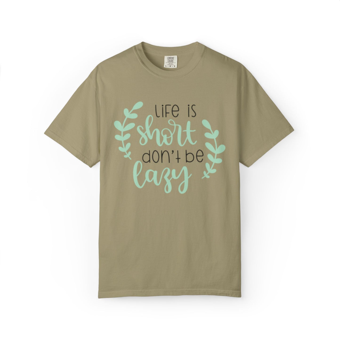 Life Is Short Don’t Be Lazy Adventure Tee Enthusiasm Cherish Moments Positivity Unisex Heavy Cotton T-Shirt