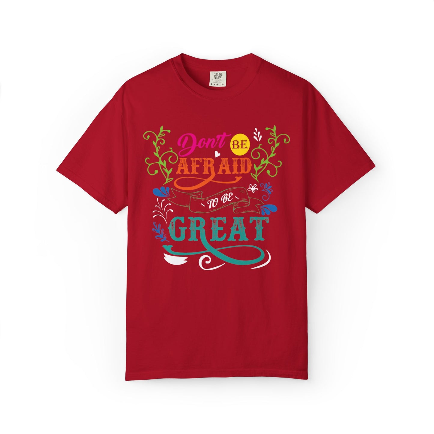 Motivational Don’t Be Afraid To Be Great Hard Work Rise Above Positivity Determination Progress Dedication Unisex Heavy Cotton T-Shirt
