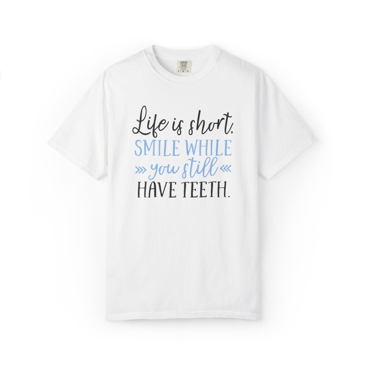 Life Is Short Smile While You Still Have Teeth Kindness Heartfelt Compliments Tee Thoughtful Gestures Love-Inspiration Unisex Heavy Cotton T-Shirt