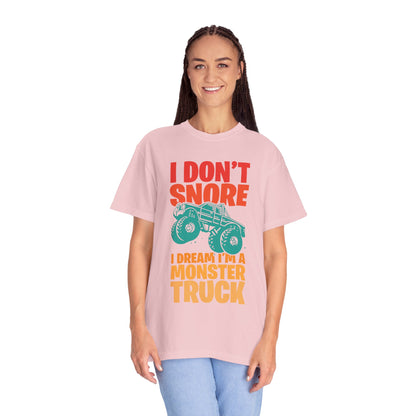 Comic I Don’t Snore I Dream I Am A Monster Truck Heavy-Duty Power Sarcastic Big Wheels Truck Rough & Tough Unisex Heavy Cotton T-Shirt