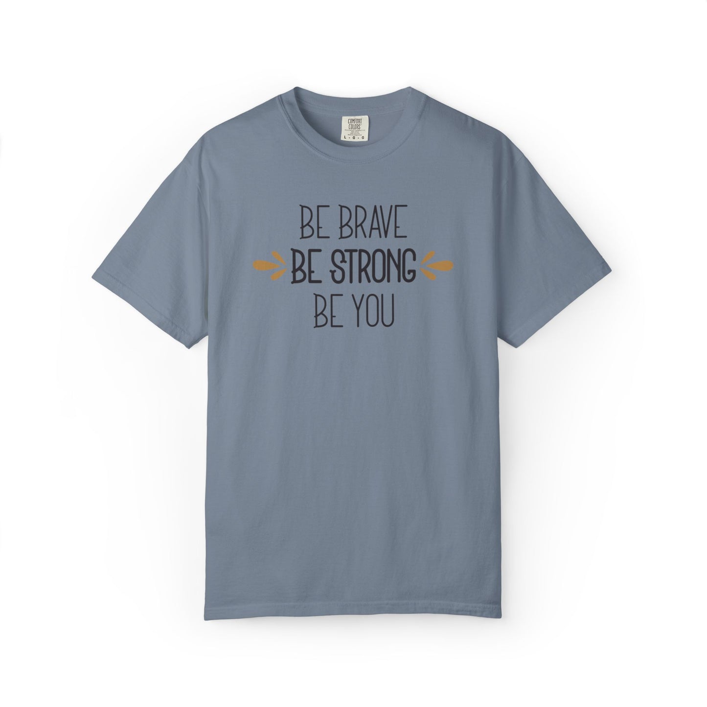 Be Brave Be Strong Be You Strength Inspiration Tee Fearlessness Positivity Self Confidence Unisex Heavy Cotton T-Shirt