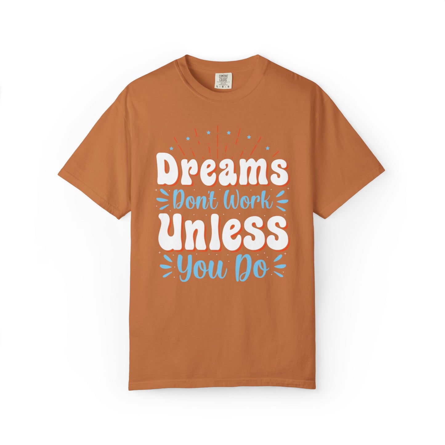 Dreams Don’t Work Unless You Do Trendy Tee Work Hard Empowerment Career Motivation Life goals  Inspiration Ambitious Unisex Heavy Cotton T-Shirt