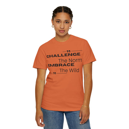 Challenge the Norm Embrace the Wild - Unisex Garment-Dyed T-shirt