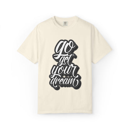 Go Get Your Dream Achieve Inspiration Tee Optimism Persistence Hard Work Unisex Heavy Cotton T-Shirt