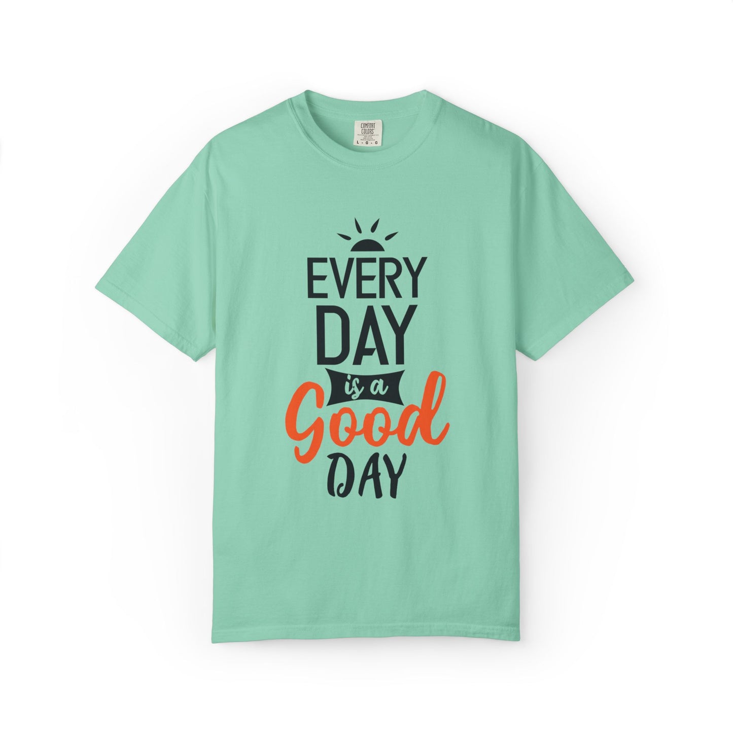 Everyday Is A Good Day Positivity Optimism Trendy Tee Mindset Gratitude Empathy Unisex Heavy Cotton T-Shirt