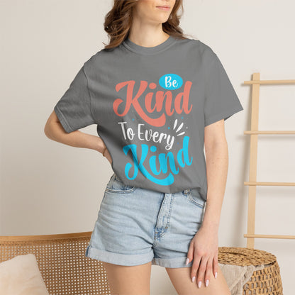 Motivational Be Kind To Every Kind Positive Affirmation Tee Heartfelt Advice Inspirational Words Unisex Heavy Cotton T-Shirt