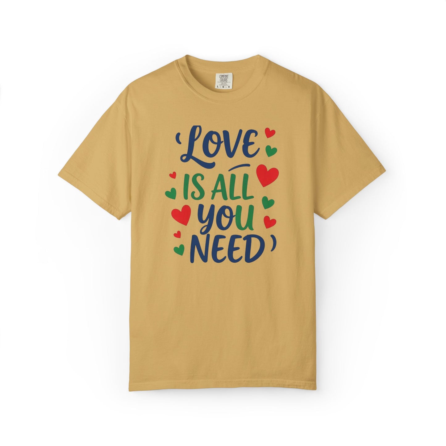 Love Is All You Need Unisex Garment-Dyed T-shirt